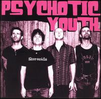 Psychotic Youth - Stereoids