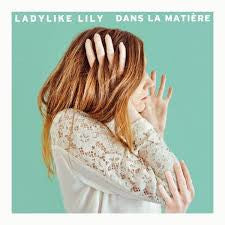Ladylike Lily - Dans la Matière
