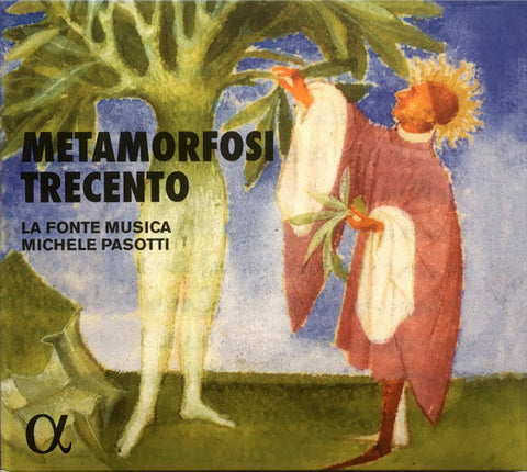 La Fonte Musica, Michele Pasotti - Metamorfosi Trecento