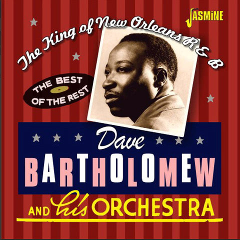 Dave Bartholomew And His Orchestra - The King Of New Orleans R & B - The Best Of The Rest