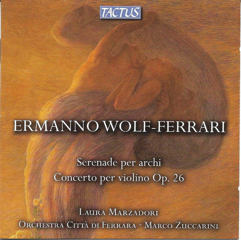 Ermanno Wolf-Ferrari - Laura Marzadori, Orchestra Città Di Ferrara, Marco Zuccarini - Serenade Per Archi; Concerto Per Violino E Orchestra Op. 26