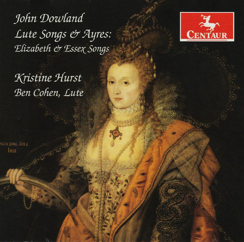 John Dowland, Kristine Hurst, Ben Cohen - Lute Songs & Ayres: Elizabeth & Essex Songs