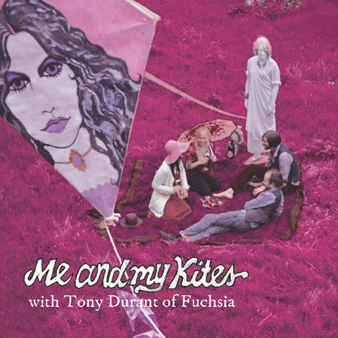 Me And My Kites With Tony Durant Of Fuchsia - Me And My Kites With Tony Durant Of Fuchsia