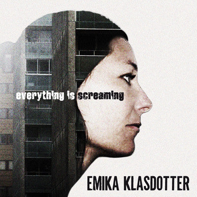 Emika Klasdotter - Everything Is Screaming
