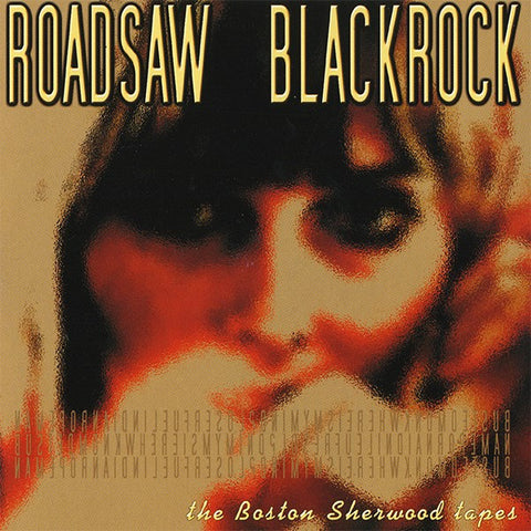 Roadsaw, BlackRock, - The Boston Sherwood Tapes