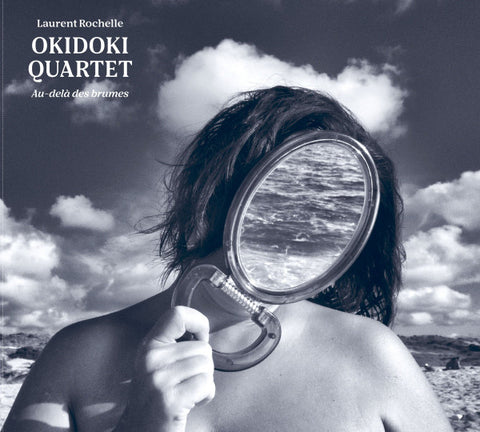 Laurent Rochelle Okidoki Quartet - Au Dela Des Brumes