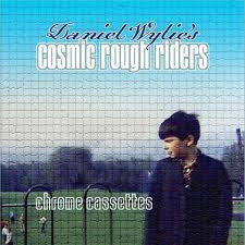 Daniel Wylie's Cosmic Rough Riders - Chrome Cassettes