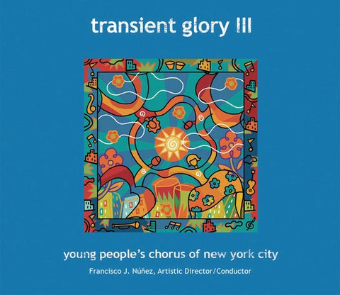 Young People's Chorus Of New York City, Francisco J. Núñez - Transient Glory III