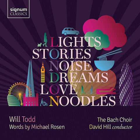 Will Todd, Michael Rosen, The Bach Choir, David Hill - Lights, Stories, Noise, Dreams, Love And Noodles