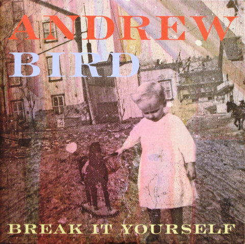 Andrew Bird, - Break It Yourself
