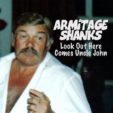 Armitage Shanks - Look Out Here Comes Uncle John