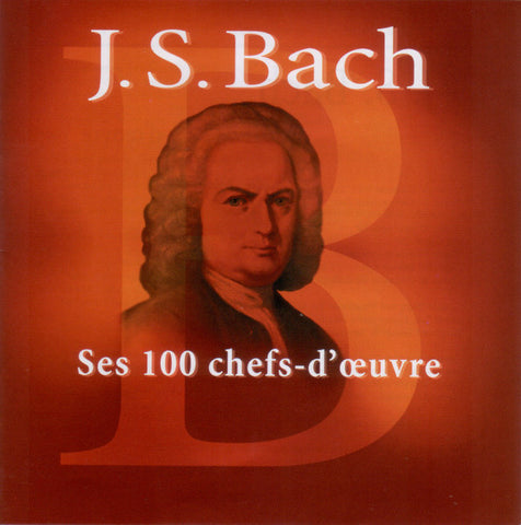 Johann Sebastian Bach - Ses 100 Chefs-d'Oeuvre