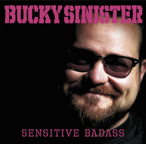 Bucky Sinister - Sensitive Badass