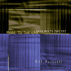 Bill Anschell - More To The Ear Than Meets The Eye