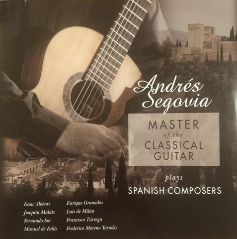 Andrés Segovia - Master Of The Classical Guitar / Plays Spanish Composers