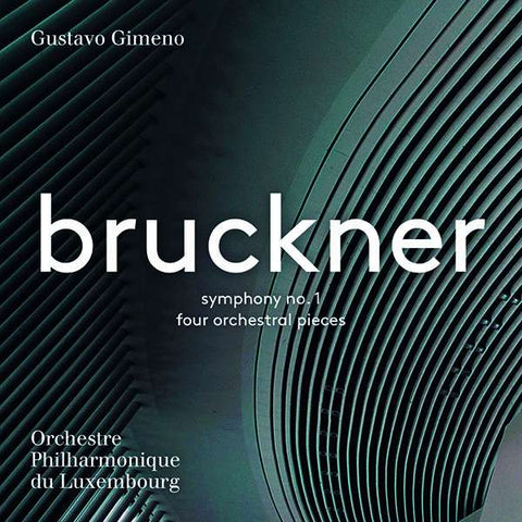 Bruckner, Gustavo Gimeno, Orchestre Philharmonique Du Luxembourg - Symphony No. 1; Four Orchestral Pieces