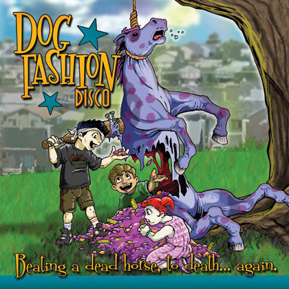 Dog Fashion Disco - Beating A Dead Horse, To Death... Again.