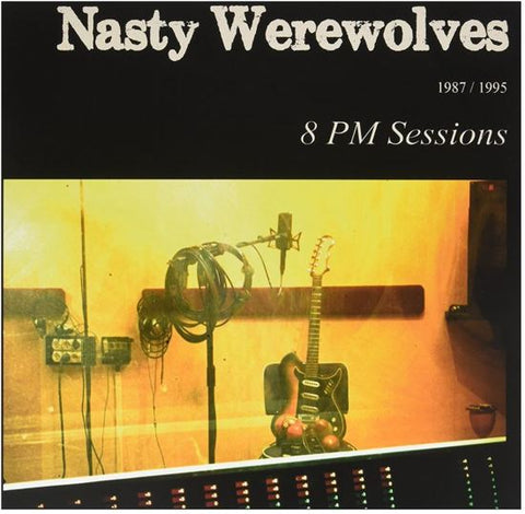 The Nasty Werewolves - 8 PM Sessions 1987/1995