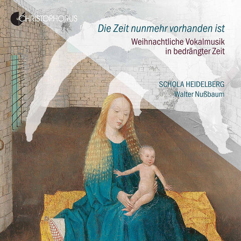 Schola Heidelberg – Walter Nußbaum - Die Zeit Nunmehr Vorhanden Ist - Weihnachtliche Vokalmusik In Bedrängter Zeit