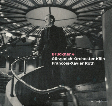 Bruckner – Gürzenich-Orchester Köln, François-Xavier Roth - Bruckner 4