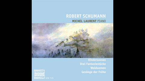 Robert Schumann, Michel Laurent - Kinderszenen, Drei Fantasiestücke, Waldszenen, Gesänge Der Frühe