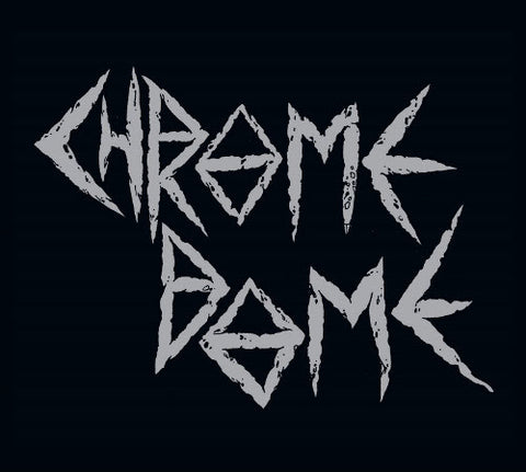 Chrome Dome - Chrome Dome