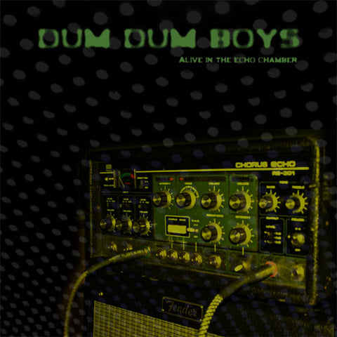 Dum Dum Boys - Alive In The Echo Chamber