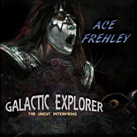 Ace Frehley - Galactic Explorer - The Uncut Interviews