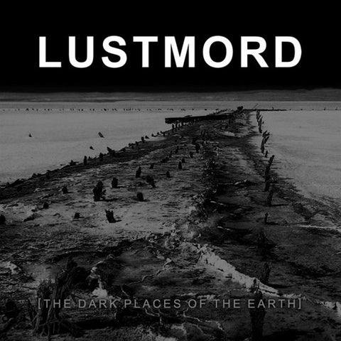 Lustmord - The Dark Places Of The Earth