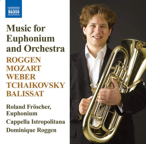 Roland Fröscher, Capella Istropolitana • Dominique Roggen - Music For Euphonium And Orchestra