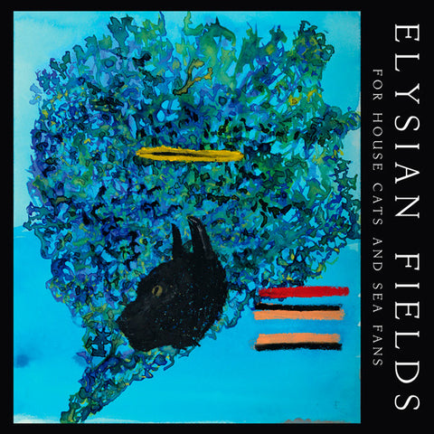 Elysian Fields, - For House Cats And Sea Fans
