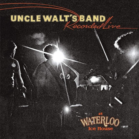 Uncle Walt's Band - Recorded Live At Waterloo Ice House
