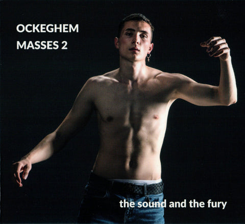 Johannes Ockeghem, The Sound And The Fury - Ockeghem Masses 2