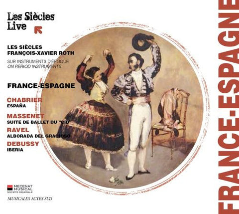 Les Siècles, François-Xavier Roth / Chabrier, Massenet, Ravel, Debussy - France-Espagne (España; Suite de Ballet Du 