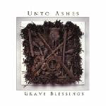Unto Ashes - Grave Blessings