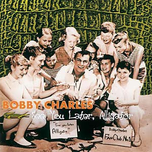 Bobby Charles, - See You Later, Alligator