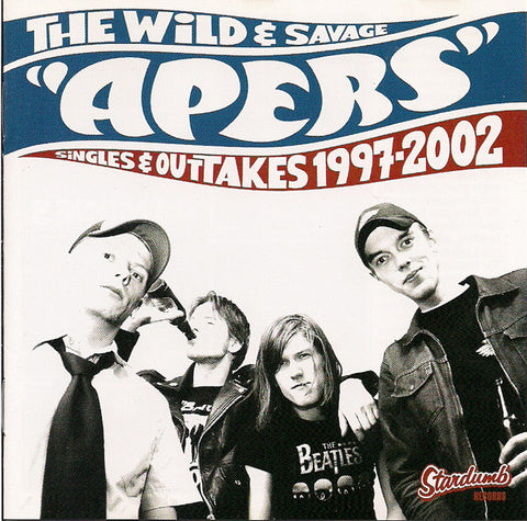 The Apers, - The Wild And Savage Apers Singles & Outtakes 1997-2002