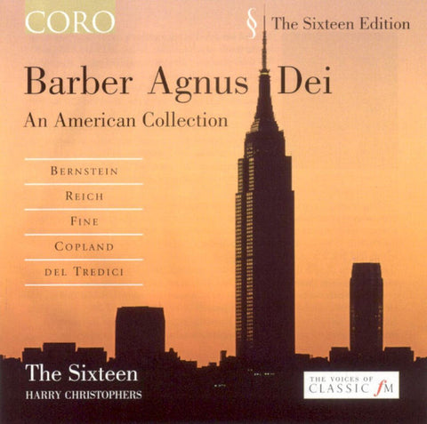Barber, Bernstein, Reich, Fine, Copland, Del Tredici, The Sixteen, Harry Christophers - Barber Agnus Dei - An American Collection