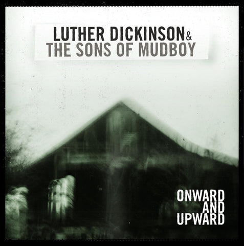 Luther Dickinson & The Sons Of Mudboy - Onward And Upward