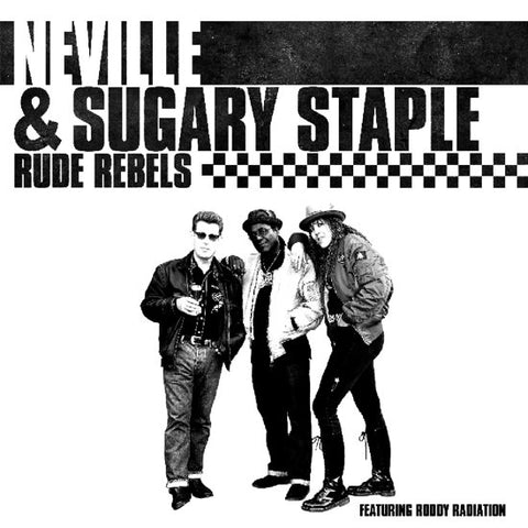 Neville & Sugary Staple Featuring Roddy Radiation - Rude Rebels