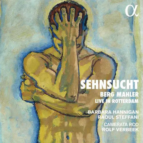 Berg, Mahler, Barbara Hannigan, Raoul Steffani, Camerata RCO, Rolf Verbeek - Sehnsucht