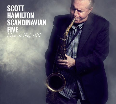 Scott Hamilton Scandinavian Five - Live At Nefertiti