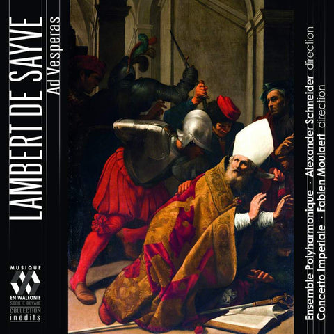 Lambert De Sayve – Ensemble Polyharmonique, Alexander Schneider, Concerto Imperiale, Fabien Moulaert - Ad Vesperas
