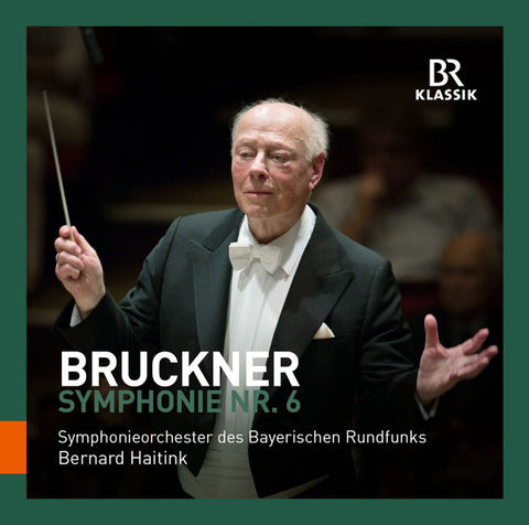 Bruckner, Symphonieorchester Des Bayerischen Rundfunks, Bernard Haitink - Symphony Nr. 6