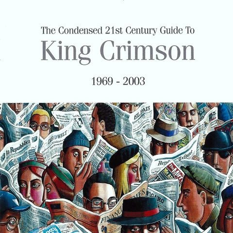 King Crimson - The Condensed 21st Century Guide To King Crimson 1969 - 2003