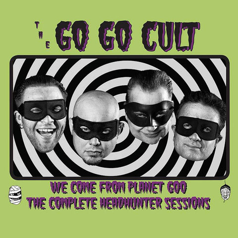 The Go Go Cult - We Come From Planet Goo - The Complete Headhunter Sessions