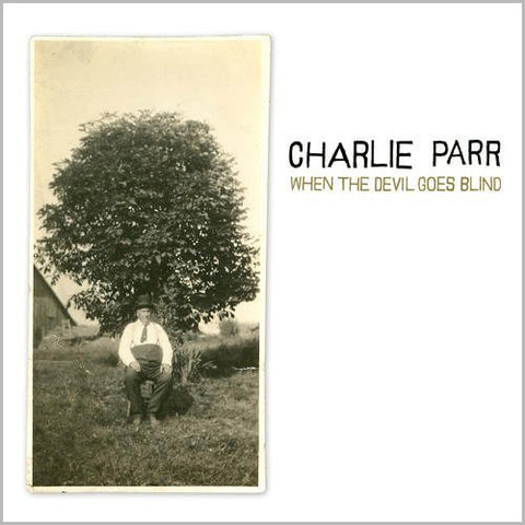 Charlie Parr - When The Devil Goes Blind