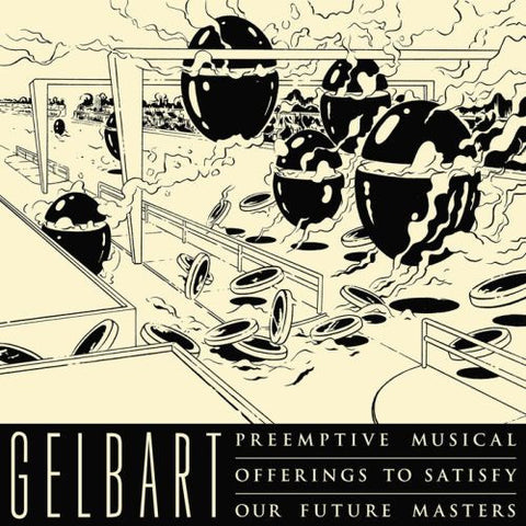 Gelbart - Preemptive Musical Offerings To Satisfy Our Future Masters
