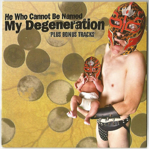 He Who Cannot Be Named - My Degeneration 'Plus Bonus Tracks'
