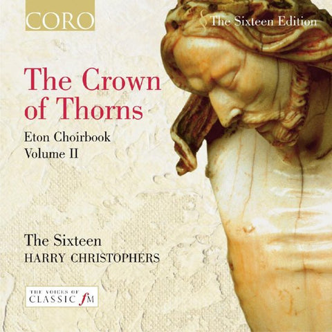 The Sixteen, Harry Christophers - The Crown Of Thorns: Music From The Eton Choirbook Vol. II